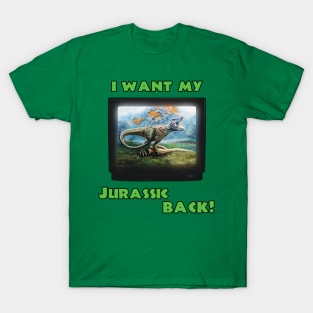 I want my Jurassic Back! (Green) T-Shirt